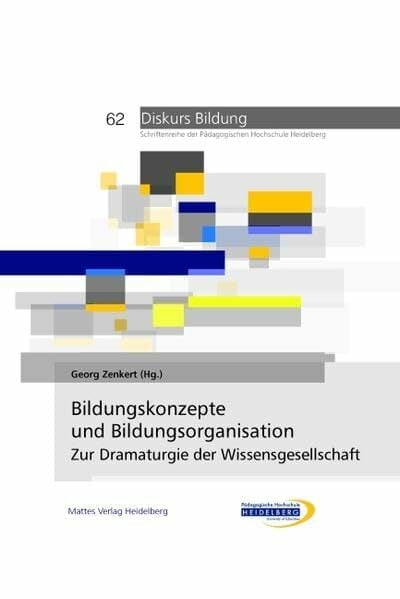Bildungskonzepte und Bildungsorganisation: Zur Dramaturgie der Wissensgesellschaft (Schriftenreihe der Pädagogischen Hochschule Heidelberg) Bildungskonzepte und Bildungsorganisation: Zur Dramaturgie der Wissensgesellschaft (Schriftenreihe der Pädagogischen Hochschule Heidelberg)