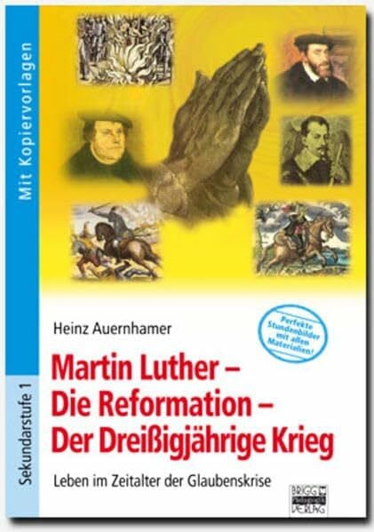 Martin Luther - Die Reformation - Der Dreißigjährige Krieg: Leben im Zeitalter der Glaubenskrise. Buch mit Kopiervorlagen