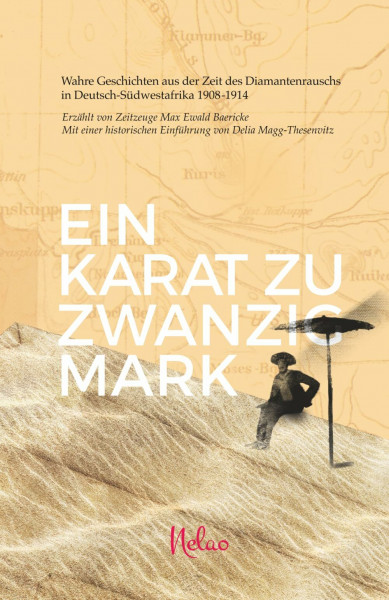 Ein Karat zu Zwanzig Mark: Wahre Geschichten aus der Zeit des Diamantenrauschs in Deutsch-Südwestafrika 1908-1914