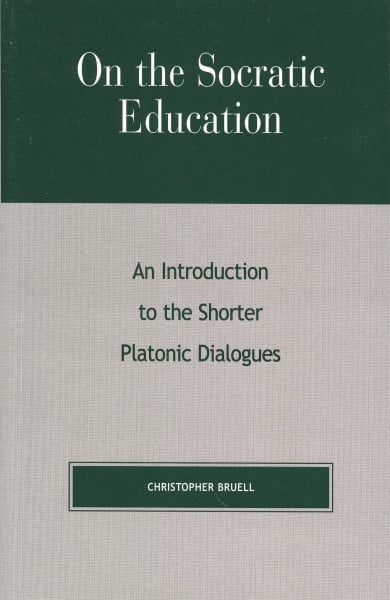 On the Socratic Education: An Introduction to the Shorter Platonic Dialogues (Critical Perspectives)