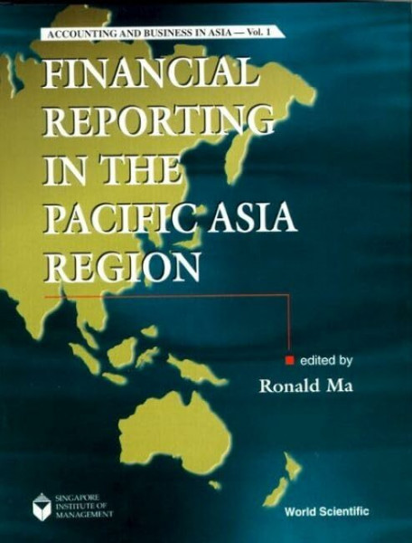 Financial Reporting In The Pacific Asia Region (Accounting and Business in Asia, 1, Band 1)