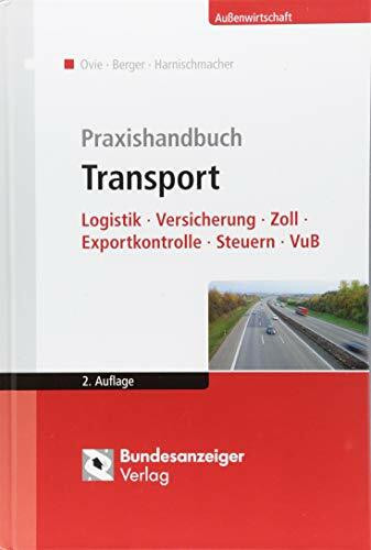 Praxishandbuch Transport: Logistik - Versicherung - Zoll - Exportkontrolle - Steuern - VuB