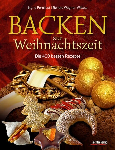 Backen zur Weihnachtszeit: Die 400 besten Rezepte