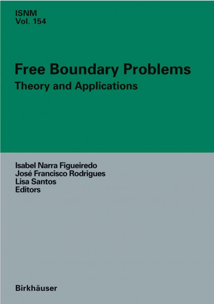 Free Boundary Problems: Theory and Applications (International Series of Numerical Mathematics, 154, Band 154)