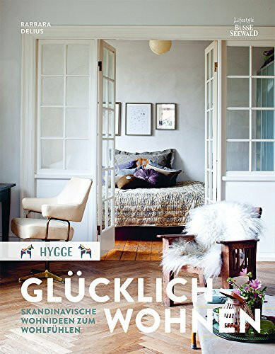 Hygge - Glücklich Wohnen: Skandinavische Wohnideen zum Wohlfühlen