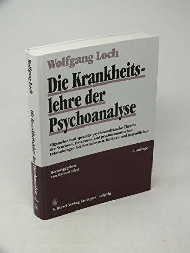 Die Krankheitslehre der Psychoanalyse: Allgemeine und spezielle psychoanalytische Theorie der Neurosen, Psychosen und psychosomatischen Erkrankungen bei Erwachsenen, Kindern und Jugendlichen