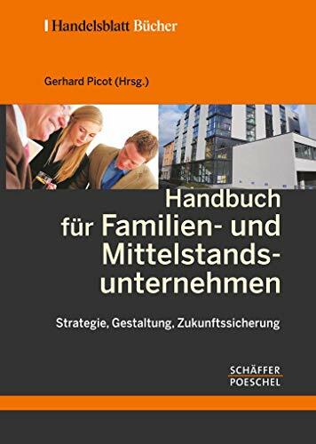 Handbuch für Familien- und Mittelstandsunternehmen: Strategie, Gestaltung, Zukunftssicherung (Handelsblatt-Bücher) Handbuch für Familien- und Mittelstandsunternehmen: Strategie, Gestaltung, Zukunftssicherung (Handelsblatt-Bücher)