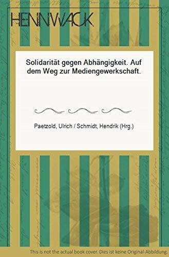 solidarität gegen abhängigkeit. mediengewerkschaft.