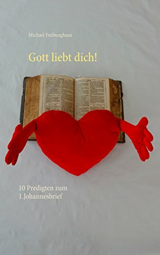 Gott liebt dich!: 10 Predigten zum 1.Johannesbrief