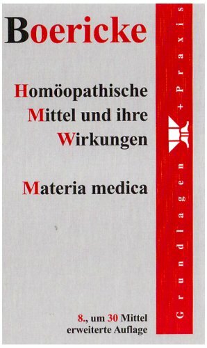 Homöopathische Mittel und ihre Wirkungen: Materia medica Homöopathische Mittel und ihre Wirkungen: Materia medica