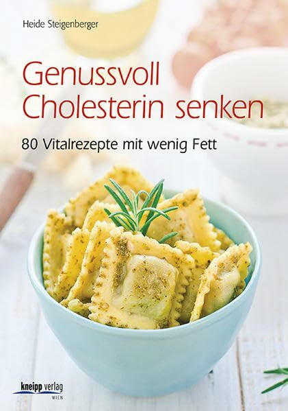 Genussvoll Cholesterin senken: 70 Vitalrezepte mit wenig Fett