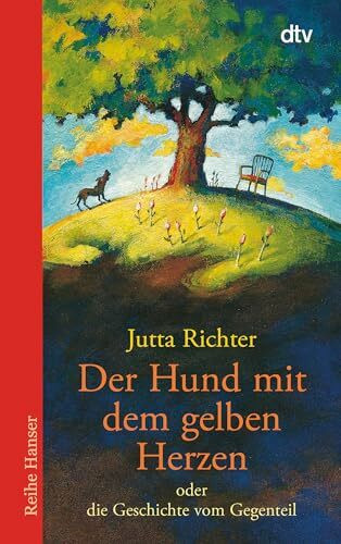 Der Hund mit dem gelben Herzen: oder die Geschichte vom Gegenteil (Reihe Hanser)