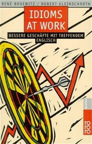 Idioms at Work: Bessere Geschäfte mit treffendem Englisch (Business English)