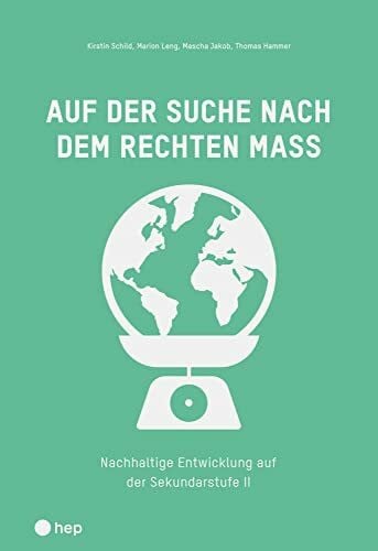 Auf der Suche nach dem rechten Mass: Nachhaltige Entwicklung auf der Sekundarstufe II