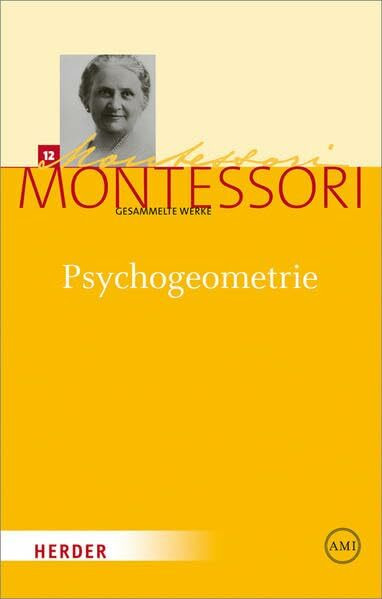 Maria Montessori - Gesammelte Werke: Psychogeometrie: Das Studium der Geometrie basierend auf der Psychologie des Kindes