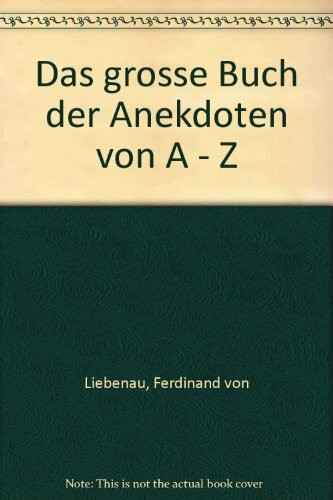 Das grosse Buch der Anekdoten von A - Z