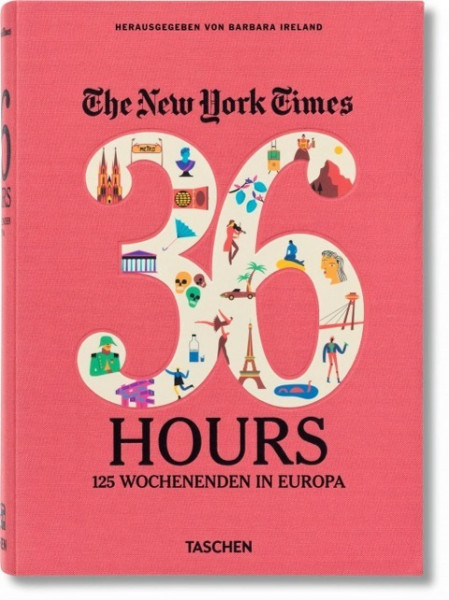 The New York Times. 36 Hours. 125 Wochenenden in Europa