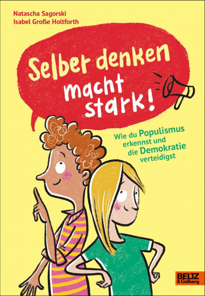 Selber denken macht stark!: Wie du Populismus erkennst und die Demokratie verteidigst