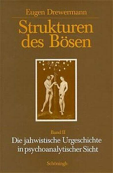 Strukturen des Bösen, Tl.2, Die jahwistische Urgeschichte in psychoanalytischer Sicht: Band II. Die jahwistische Urgeschichte in psychoanalytischer Sicht (Paderborner Theologische Studien)