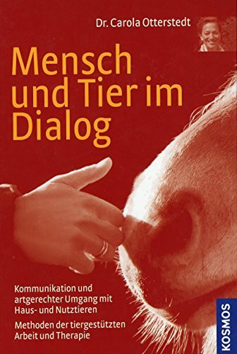 Mensch und Tier im Dialog: Kommunikation und artgerechter Umgang mit Haus- und Nutztieren Methoden der tiergestützten Arbeit und Therapie