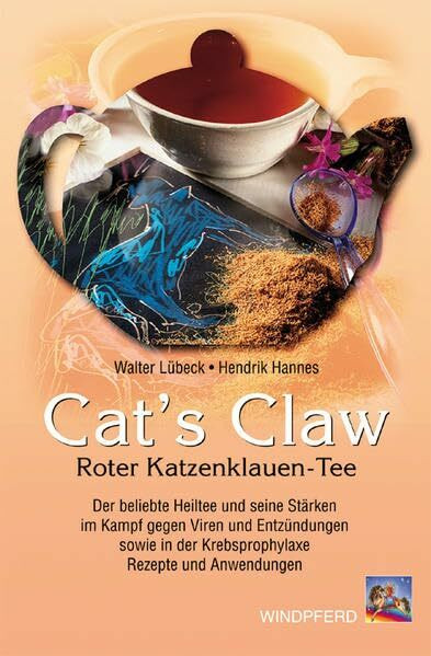 Cat's Claw: Roter Katzenklauen-Tee. Der beliebte Heiltee und seine Stärken im Kampf gegen Viren und Entzündungen sowie in der Krebsprophylaxe. Rezepte und Anwendungen
