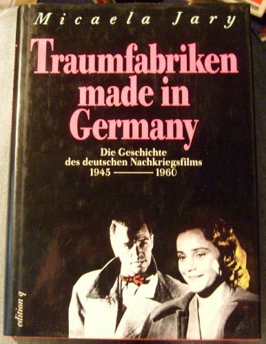 Traumfabriken Made in Germany: Die Geschichte des deutschen Nachkriegsfilms 1945-1960