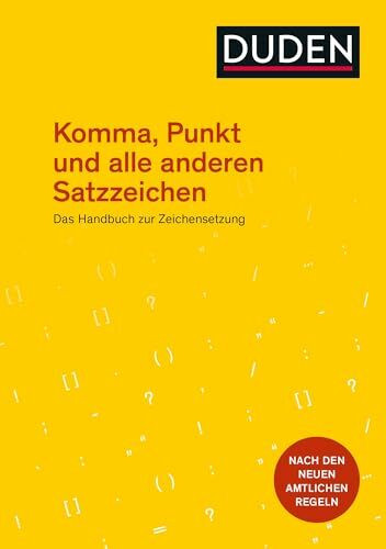 Komma, Punkt und alle anderen Satzzeichen: Das Handbuch zur Zeichensetzung (Duden - Ratgeber)