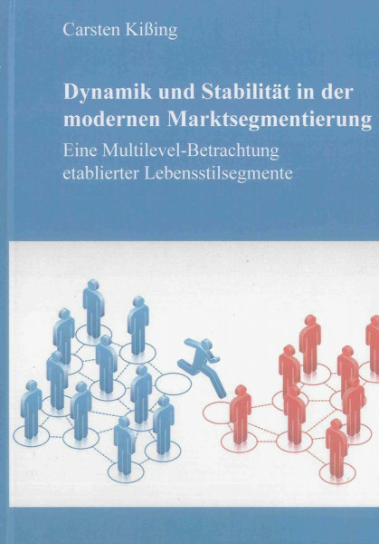 Dynamik und Stabilität in der modernen Marktsegmentierung: Eine Multilevel-Betrachtung etablierter Lebensstilsegmente (Berichte aus der Betriebswirtschaft)