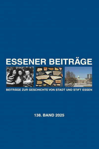 Essener Beiträge 138/2025: Beiträge zur Geschichte von Stadt und Stift Essen