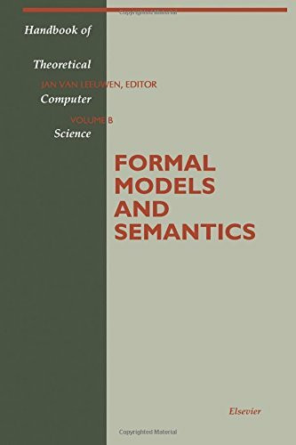 Formal Models and Semantics (Volume B) (Handbook of Theoretical Computer Science, Volume B)