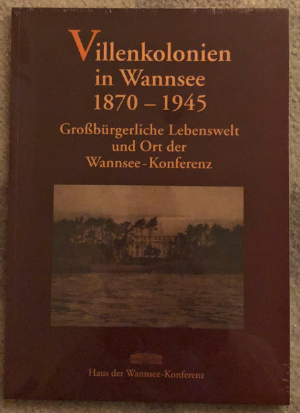 Villenkolonien in Wannsee 1870 - 1945 Großbürgerliche Lebenswelt und Ort der Wannsee - Konferenz