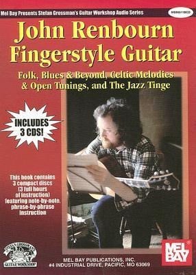 John Renbourn Fingerstyle Guitar: Folk, Blues & Beyond, Celtic Melodies & Open Tunings, & the Jazz T