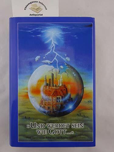 "Und werdet sein wie Gott...": Vom Turmbau zu Babel bis zur Bombe von Hiroshima "Und werdet sein wie Gott...": Vom Turmbau zu Babel bis zur Bombe von Hiroshima