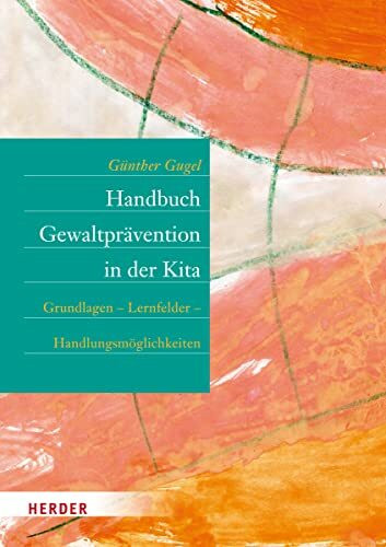Handbuch Gewaltprävention in der Kita: Grundlagen – Lernfelder – Handlungsmöglichkeiten