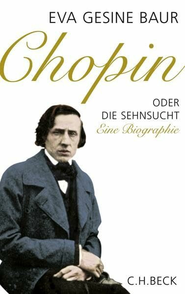 Chopin: Oder Die Sehnsucht. Eine Biographie