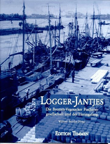 Logger-Jantjes - Die Bremen-Vegesacker Fischerei-Gesellschaft und der Heringsfang