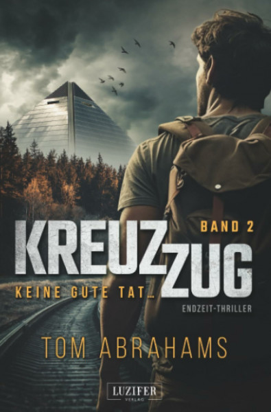 KEINE GUTE TAT ... (Kreuzzug 2): Endzeit-Roman · Postapokalypse · Survival · Vater sucht Tochter: postapokalyptischer Thriller
