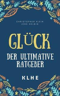 Glück - der ultimative Ratgeber