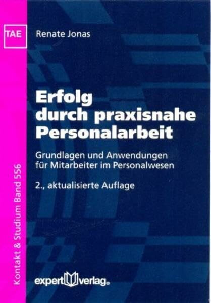 Erfolg durch praxisnahe Personalarbeit: Grundlagen und Anwendungen für Mitarbeiter im Personalwesen (Kontakt & Studium)