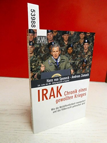 Irak - Chronik eines gewollten Krieges: Wie die Weltöffentlichkeit manipuliert und das Völkerrecht gebrochen wird (KiWi)