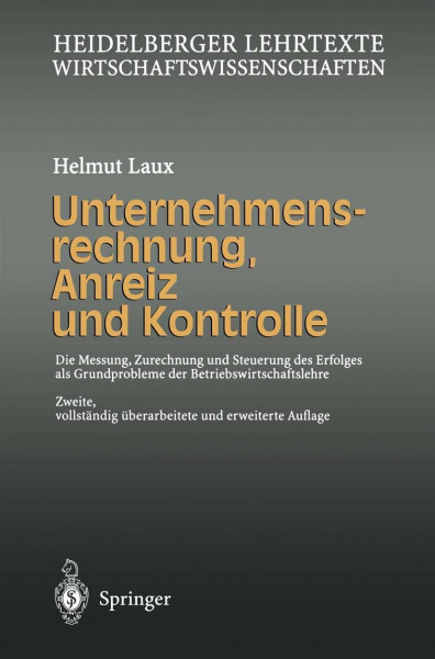 Unternehmensrechnung, Anreiz und Kontrolle: Die Messung, Zurechnung und Steuerung des Erfolges als Grundprobleme der Betriebswirtschaftslehre (Heidelberger Lehrtexte Wirtschaftswissenschaften)