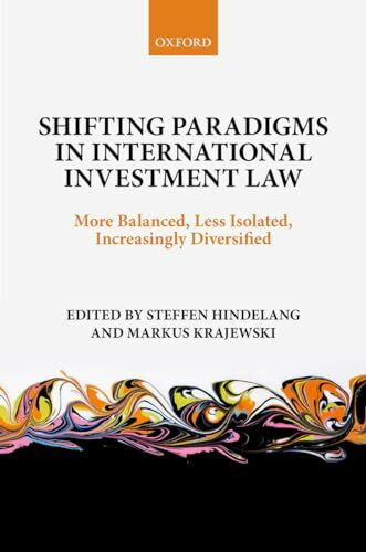 Shifting Paradigms in International Investment Law: More Balanced, Less Isolated, Increasingly Diversified