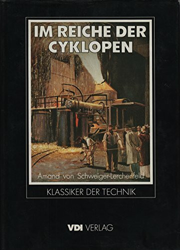 Im Reiche der Cyklopen. Eine populäre Darstellung der Stahl- und Eisentechnik