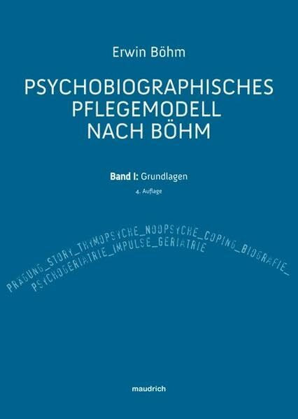 Psychobiographisches Pflegemodell nach Böhm: Band I: Grundlagen
