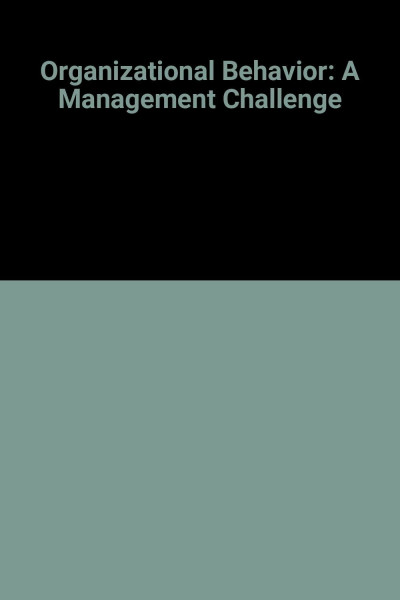 Organizational Behavior: A Management Challenge