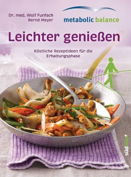 metabolic balance© Leichter genießen: Köstliche Rezepte für die Erhaltungsphase metabolic balance© Leichter genießen: Köstliche Rezepte für die Erhaltungsphase