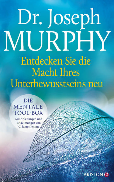 Entdecken Sie die Macht Ihres Unterbewusstseins neu: Die mentale Tool-Box. Mit Anleitungen und Erläuterungen von C. James Jensen. Ergänzte Neuausgabe des Klassikers "Die Macht Ihres Unterbewusstseins"