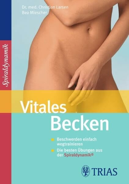 Vitales Becken: Beschwerden einfach wegtrainieren Die besten Übungen aus der Spiraldynamik®