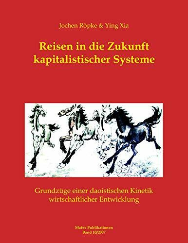 Reisen in die Zukunft kapitalistischer Systeme: Grundzüge einer daoistischen Kinetik wirtschaftlicher Entwicklung