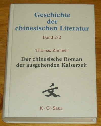 Geschichte der chinesischen Literatur, Band 2: Der chinesische Roman der ausgehenden Kaiserzeit. Band 2/2